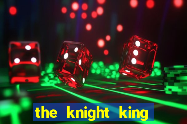 the knight king who returned with a god